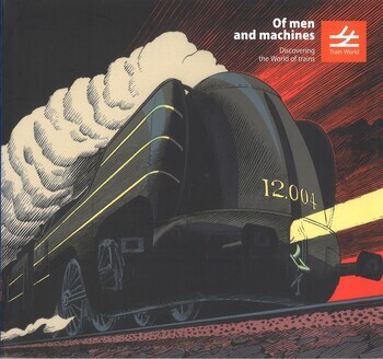 Train World. Of men and machines. Discovering the World of trains